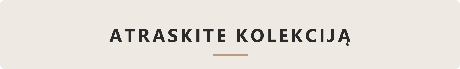 Atraskite kolekciją