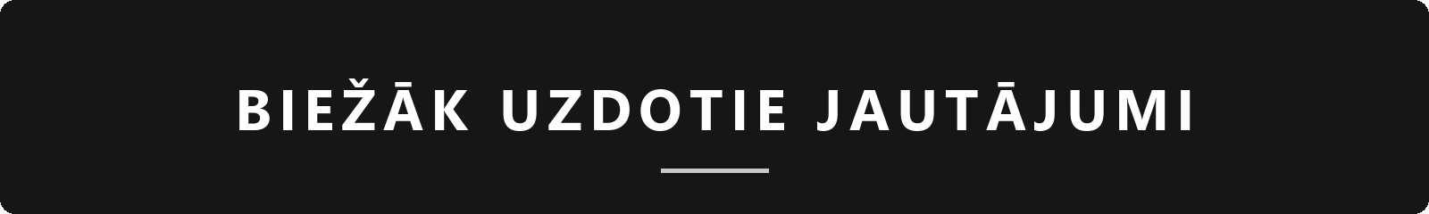 Biežāk uzdotie jautājumi